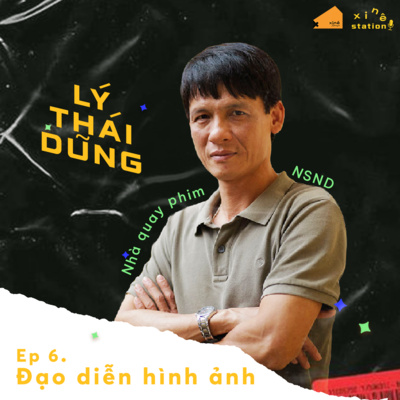 Xinê Station #6 - CON ĐƯỜNG TRỞ THÀNH ĐẠO DIỄN HÌNH ẢNH với D.O.P Lý Thái Dũng