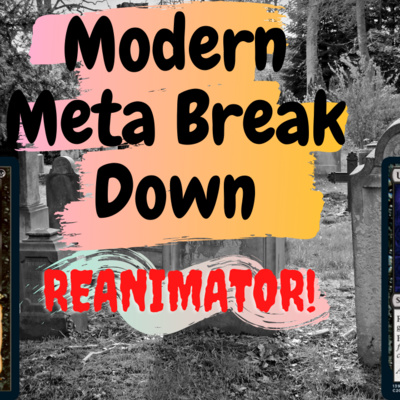 Reanimator Modern Meta Break Down S6E11