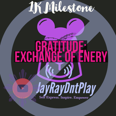 1K Milestone- Gratitude: Exchange Of Energy