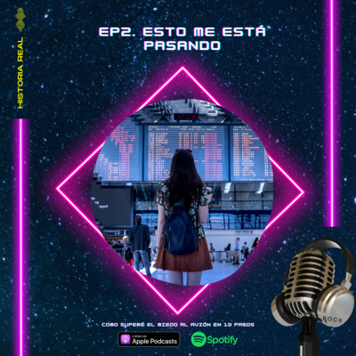 Ep2. Esto me está pasando - Cómo superé el miedo a volar en 10 pasos Ep2. Esto me está pasando - Cómo superé el miedo a volar en 10 pasos