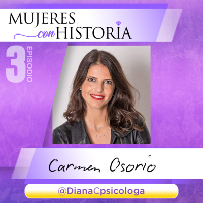 Mujeres con Historia. Episodio 3 con Carmen Osorio