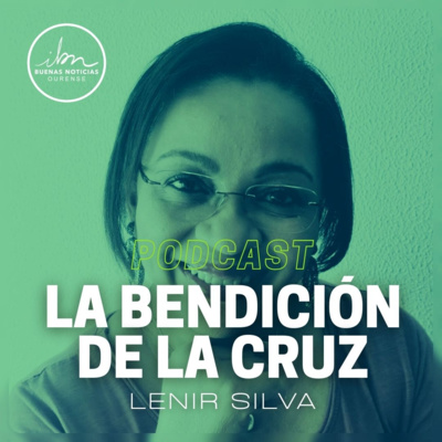 La Bendición De La Cruz | Lenir Silva | IBN Ourense episode artwork