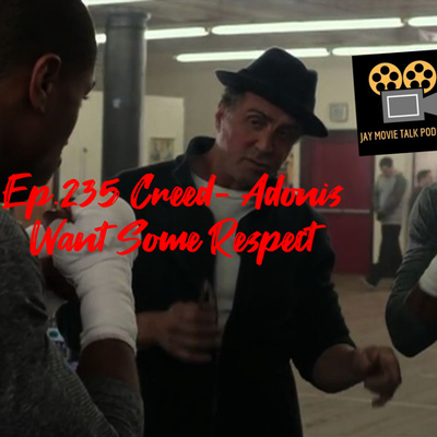 Jay Movie Talk Ep.235 Creed- Adonis Want Some Respect