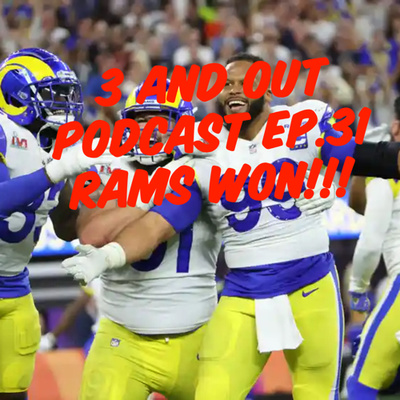 3 and Out Podcast Ep.31 Rams Won!!