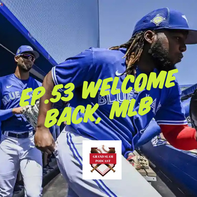 The Grand Slam Podcast Ep.53 Welcome Back, MLB