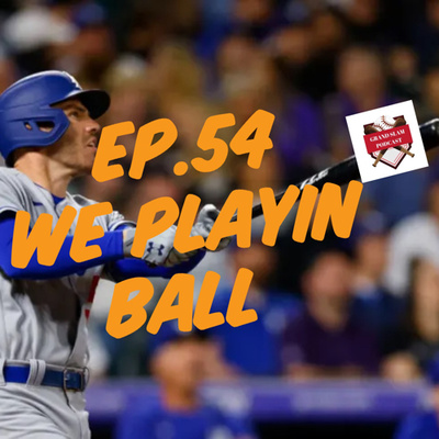The Grand Slam Podcast Ep.54 We Playin Ball