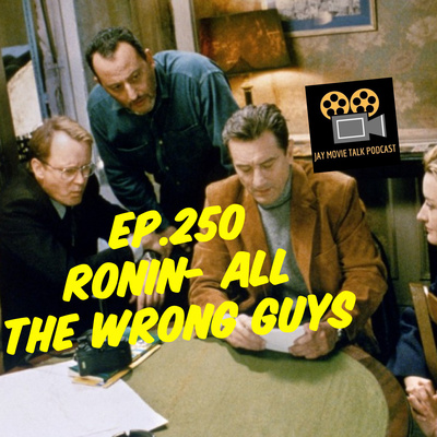 Jay Movie Talk Ep.250 Ronin-All The Wrong Guys