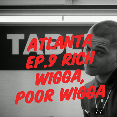 TV Zone Podcast Atlanta Ep.9 Rich Wigga, Poor Wigga