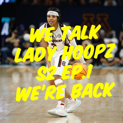 We Talk Lady Hoopz S2 Ep.1 We're Back