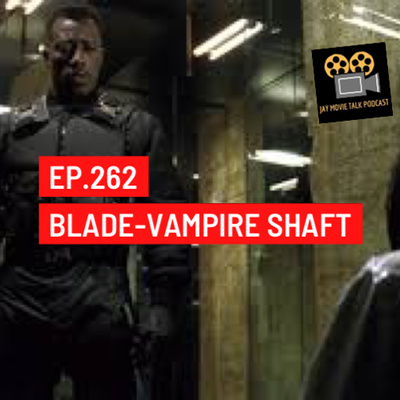 Jay Movie Talk Ep.262 Blade-Vampire Shaft