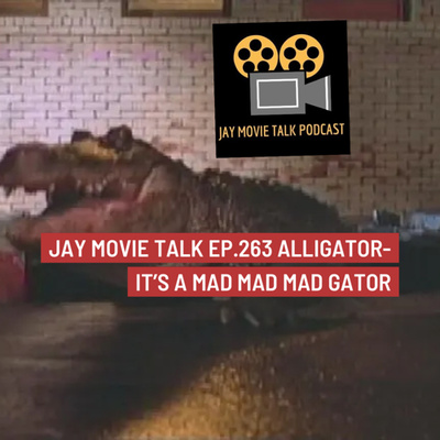 Jay Movie Talk Ep.263 Alligator- It's a Mad Mad Mad Gator