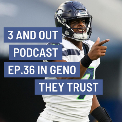 3 and Out Podcast Ep.36- In Geno They Trust