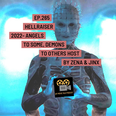 Jay Movie Talk Ep.265 Hellraiser 2022- Angels to some, Demons to others
