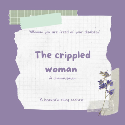 The Crippled Woman- A dramatisation.