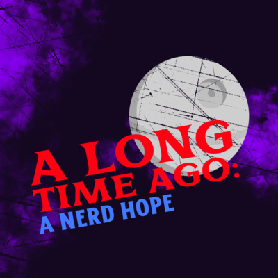 A Long Time Ago: A Nerd Hope