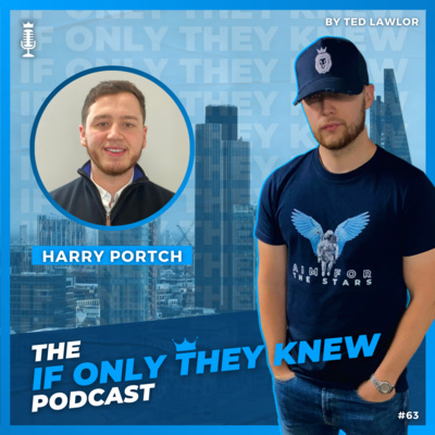 UK's Youngest Recruitment Agency Founder w/ Harry Portch | The If Only They Knew Podcast #63