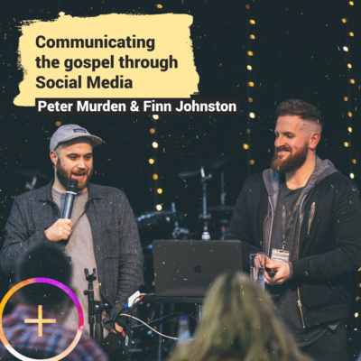 Communicating the gospel through Social Media ft. Peter Murden & Finn Johnston