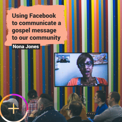 Using Facebook to communicate a gospel message to our community ft. Nona Jones