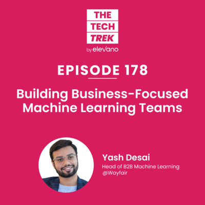Building Business-Focused Machine Learning Teams with Yash Desai