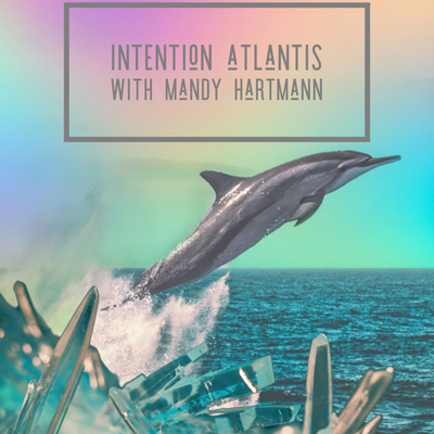 Intention Atlantis with Mandy Hartmann | Episode 10