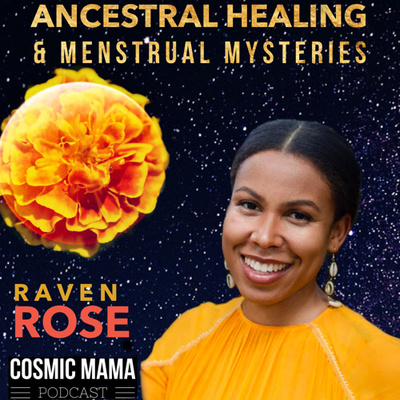 Ancestral Healing & Menstrual Mysteries with Raven Rose | Episode 22