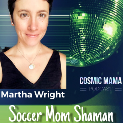 SoccerMom Shaman Martha Wright | Episode 33