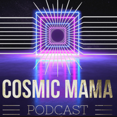 Meet The Cosmic Mama Podcast