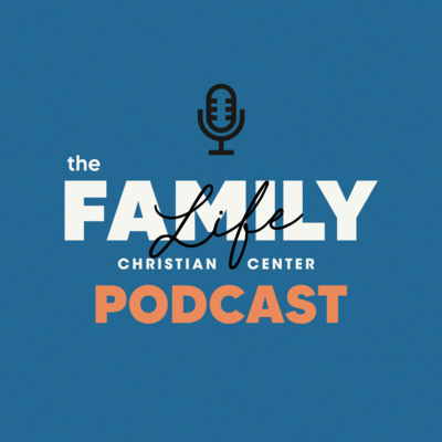 Family Life Christian Center Podcast