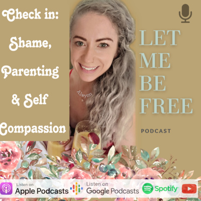 Ep 26: Alwynn's Check In; Shame, Parenting and Self Compassion