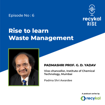 E6 - Rise to learn Waste Management with Padma Shri Dr G D Yadav 