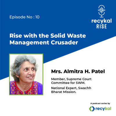 E10 - Rise with the Solid Waste Management Crusader Mrs Almitra H. Patel