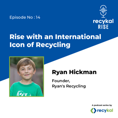 E14 - Rise with an International Icon of Recycling - Ryan Hickman