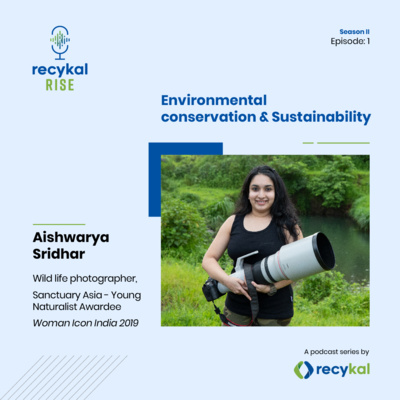 Environmental conservation and sustainability through the lens of Aishwarya Sridhar