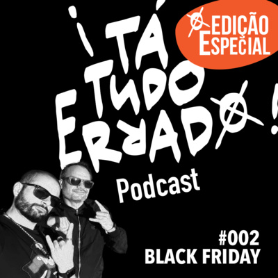 EP002 - Black Friday ou Black Fraude? ¡TaTudoErrado! (Edição Especial)