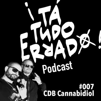 EP007 - Maconha que não da onda, CBD ¡TaTudoErrado!