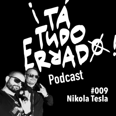 EP009 - Nikola Tesla ¡TaTudoErrado!