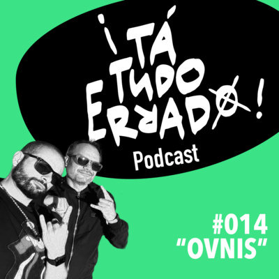 EP014 - OVNIs ¡TaTudoErrado!