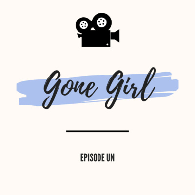 Episode 1 : Gone Girl