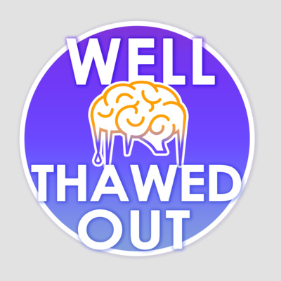 Welcome to the Well Thawed Out Podcast! Welcome to the Well Thawed Out Podcast!