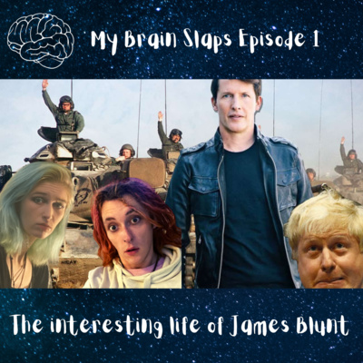 The interesting life of James Blunt • My Brain Slaps Podcast •