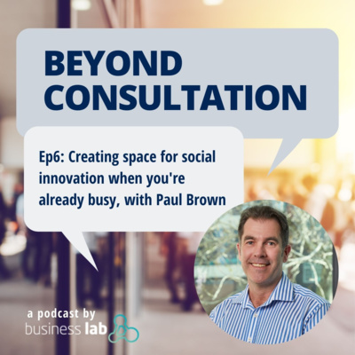  Ep 6 - Creating Space for Social Innovation when You're Already Busy, with Paul Brown episode artwork