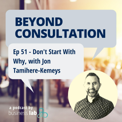 Ep 51 - Don't Start With Why, with Jon Tamihere-Kemeys