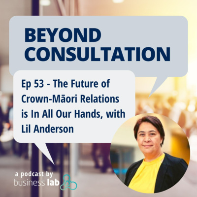 Ep 53 - The Future of Crown-Māori Relations is In All Our Hands, with Lil Anderson