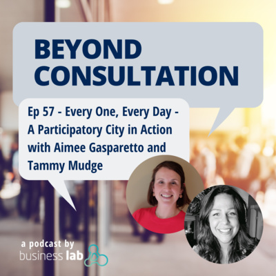 Ep 57 - Every One, Every Day - A Participatory City in Action with Aimee Gasparetto and Tammy Mudge