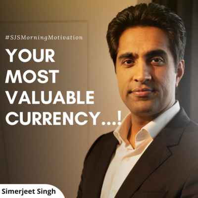 Your Most Valuable Currency? | How to Stay Focused in the uncertain times by Simerjeet Singh | Inspirational Podcast in English