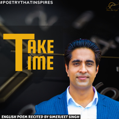 Take Time Poem by Liam Porter | Recited by Simerjeet Singh | Inspirational Poem