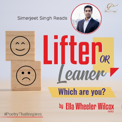 Which are you Lifter or Leaner? - Life Changing Poem by Ella Wheeler Wilcox | Read by Simerjeet Singh