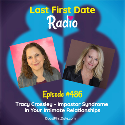 Last First Date Radio -   EP 486: Tracy Crossley - Impostor Syndrome in Your Intimate Relationships