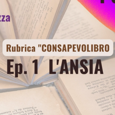 Ansia: amica o nemica? - Rubrica Consapevolibro Ep. 1