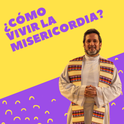 ¿Cómo vivir la misericordia? - Padre Pedro Justo Berrío episode artwork